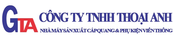 Công ty TNHH Thoại Anh — Nhà máy sản xuất cáp quang & phụ kiện viễn thông
